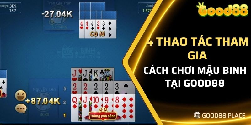 Cách Chơi Mậu Binh Good88 Newbie Cần Biết Để Nhanh Lên Tay 7 4 thao tác tham gia cách chơi Mậu Binh tại Good88